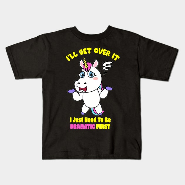 I'll get over it.I Just Need To Be Dramatic First. Lazy Unicorn Kids T-Shirt by ShopiLike